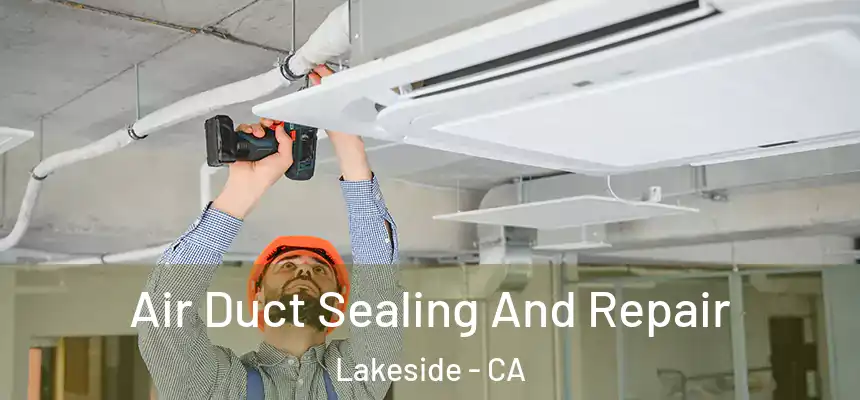  Air Duct Sealing And Repair Lakeside - CA