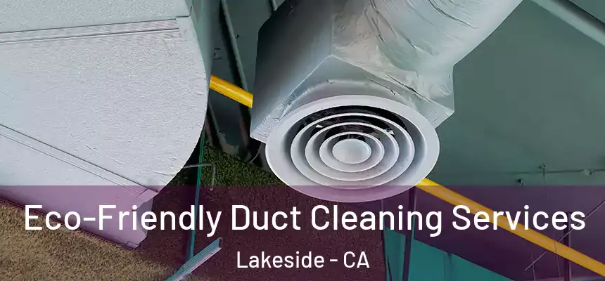  Eco-Friendly Duct Cleaning Services Lakeside - CA