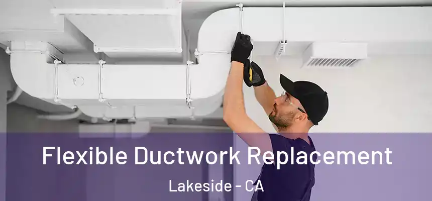  Flexible Ductwork Replacement Lakeside - CA