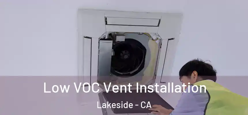  Low VOC Vent Installation Lakeside - CA